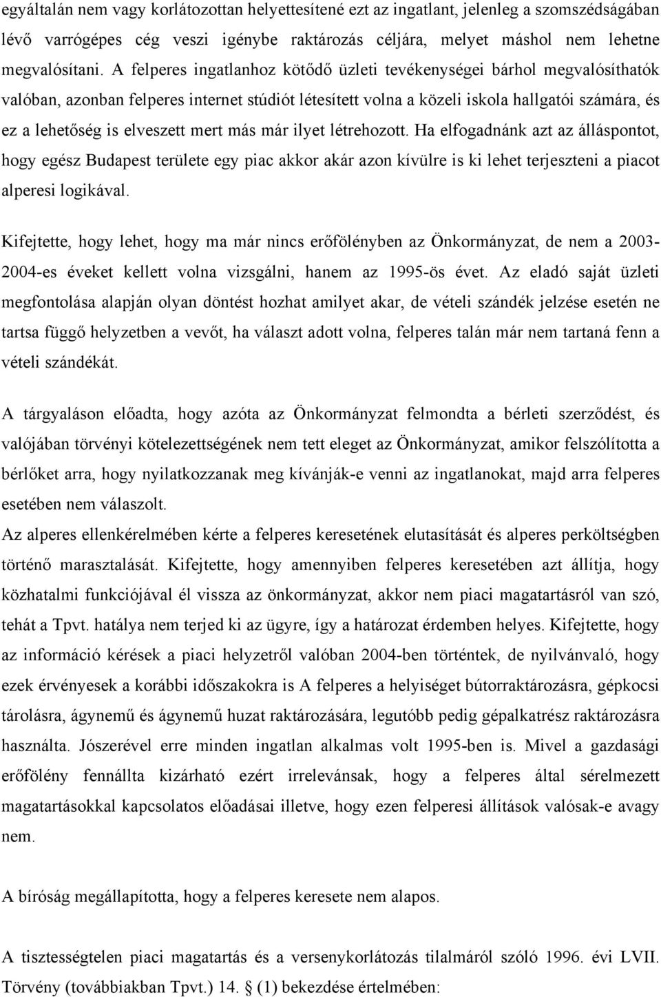 mert más már ilyet létrehozott. Ha elfogadnánk azt az álláspontot, hogy egész Budapest területe egy piac akkor akár azon kívülre is ki lehet terjeszteni a piacot alperesi logikával.