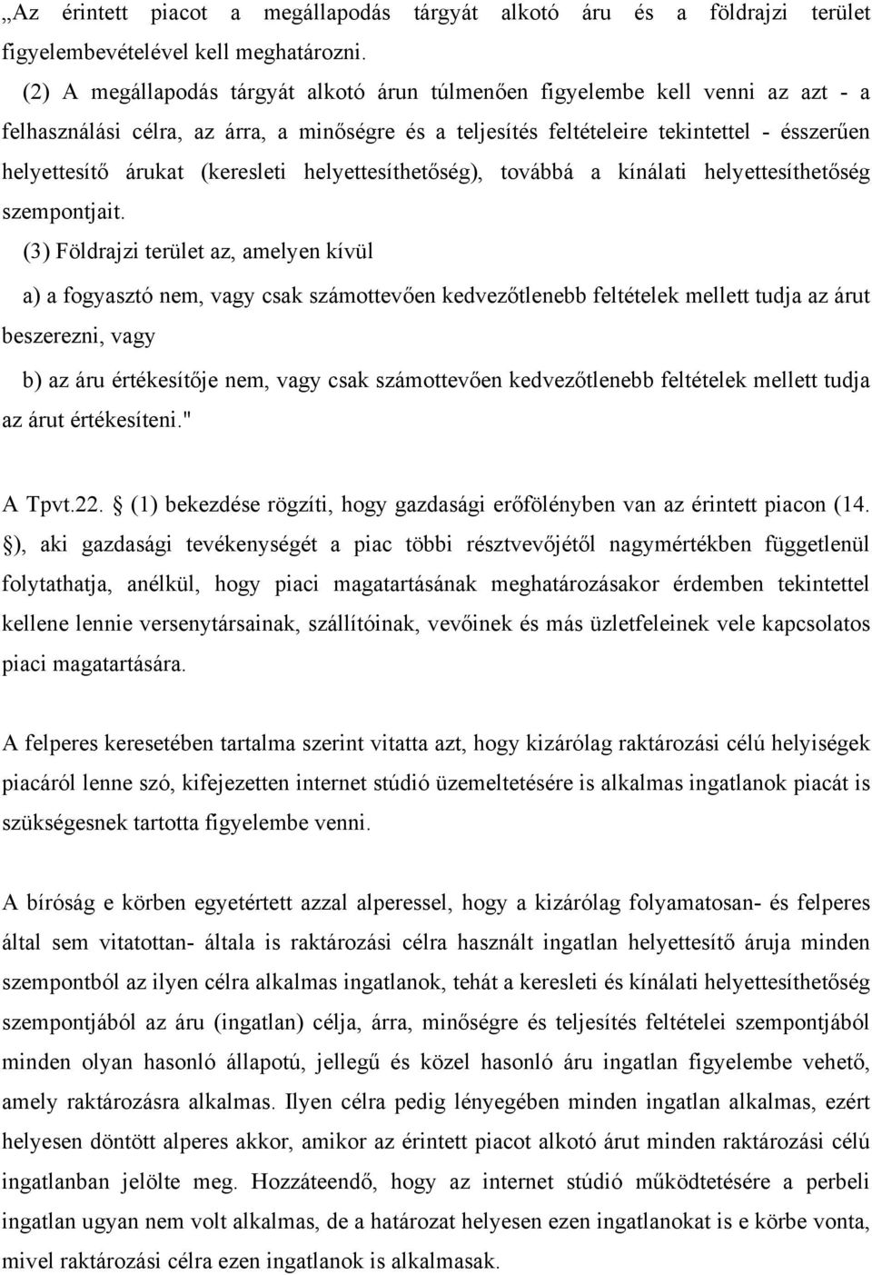 (keresleti helyettesíthetőség), továbbá a kínálati helyettesíthetőség szempontjait.