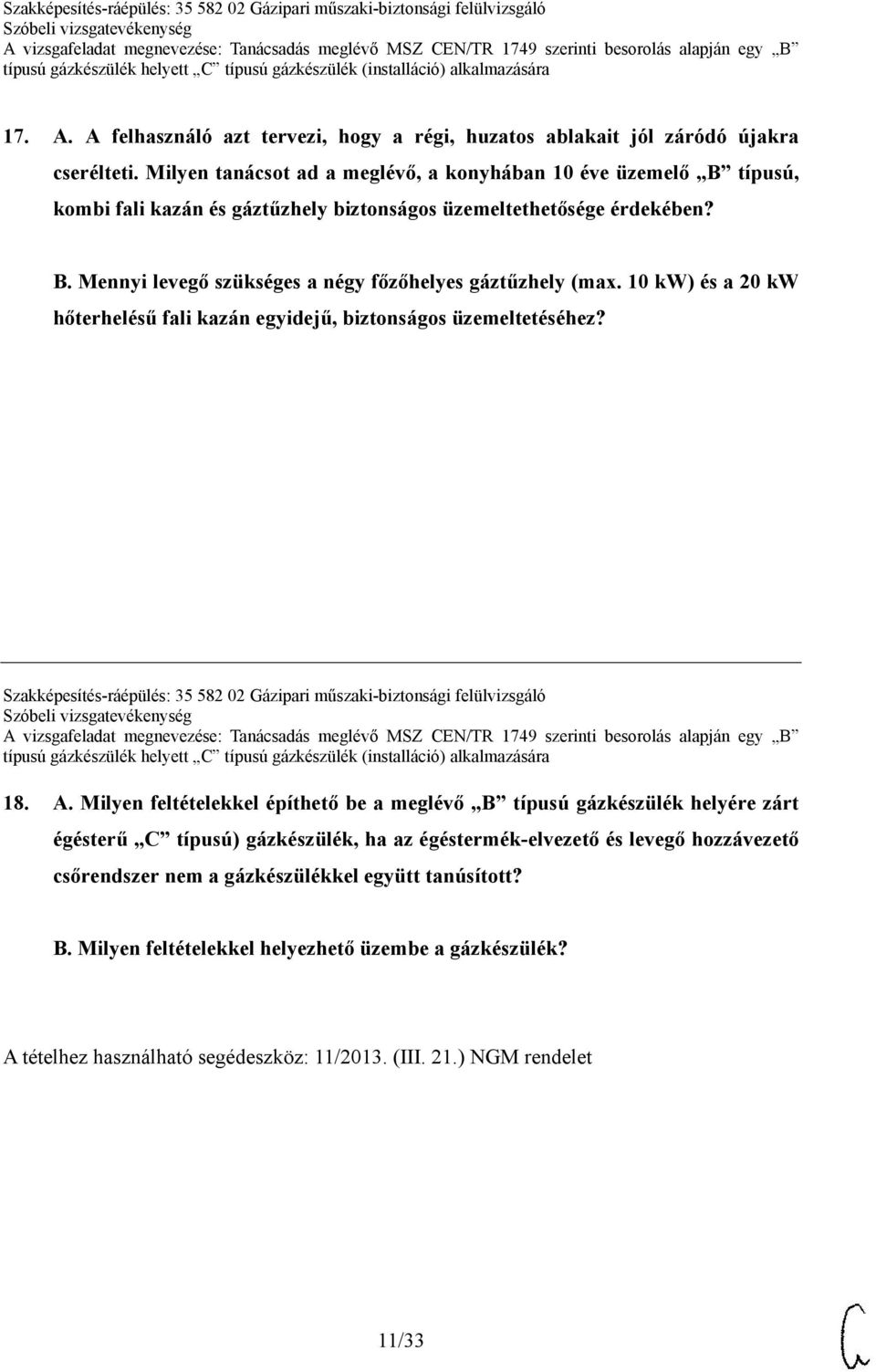 10 kw) és a 20 kw hőterhelésű fali kazán egyidejű, biztonságos üzemeltetéséhez? Szakképesítés-ráépülés: 35 582 02 Gázipari műszaki-biztonsági felülvizsgáló 18. A.