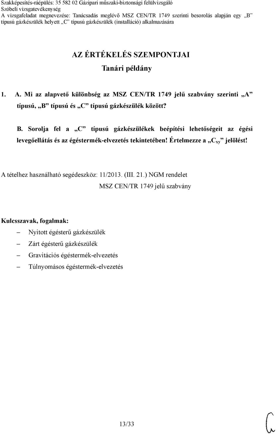 B. Sorolja fel a C típusú gázkészülékek beépítési lehetőségeit az égési levegőellátás és az égéstermék-elvezetés