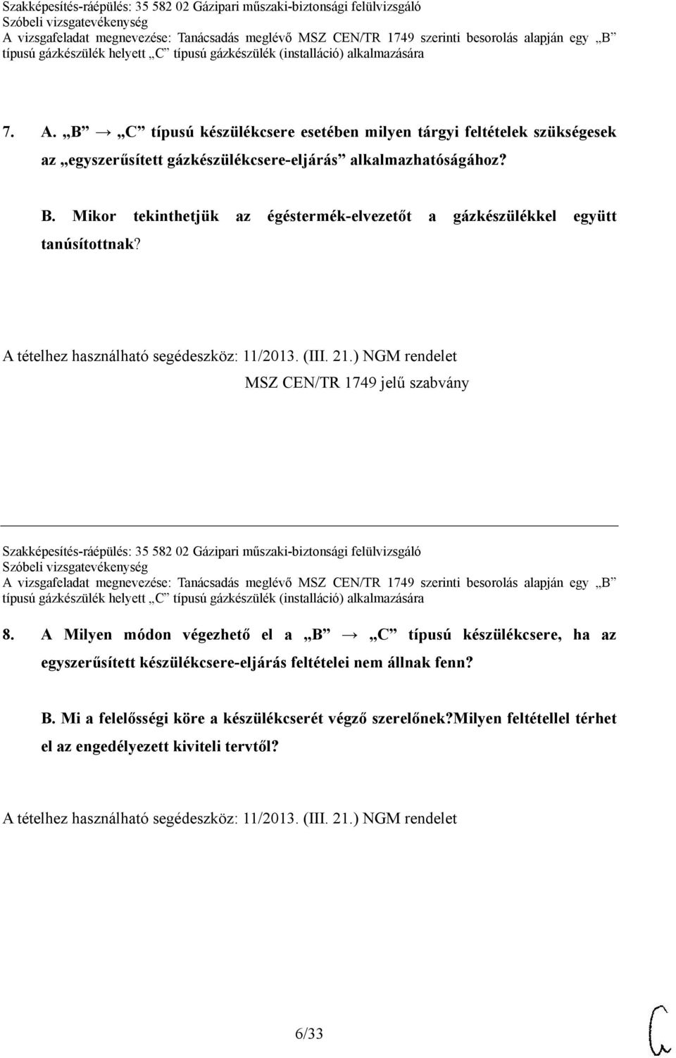 A Milyen módon végezhető el a B C típusú készülékcsere, ha az egyszerűsített készülékcsere-eljárás feltételei nem állnak fenn? B. Mi a felelősségi köre a készülékcserét végző szerelőnek?