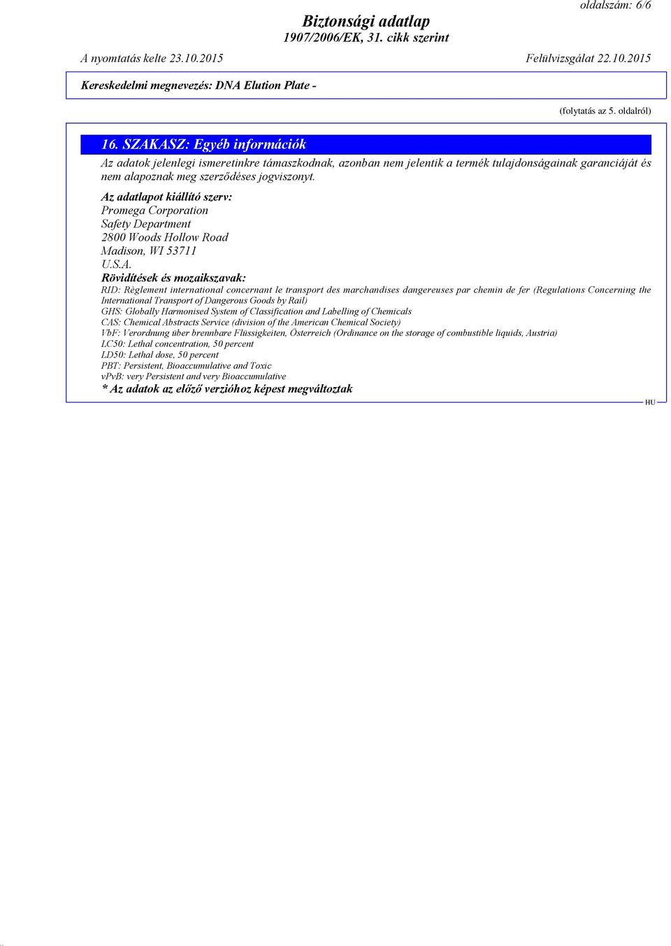 Az adatlapot kiállító szerv: Promega Corporation Safety Department 2800 Woods Hollow Road Madison, WI 53711 U.S.A. Rövidítések és mozaikszavak: RID: Règlement international concernant le transport