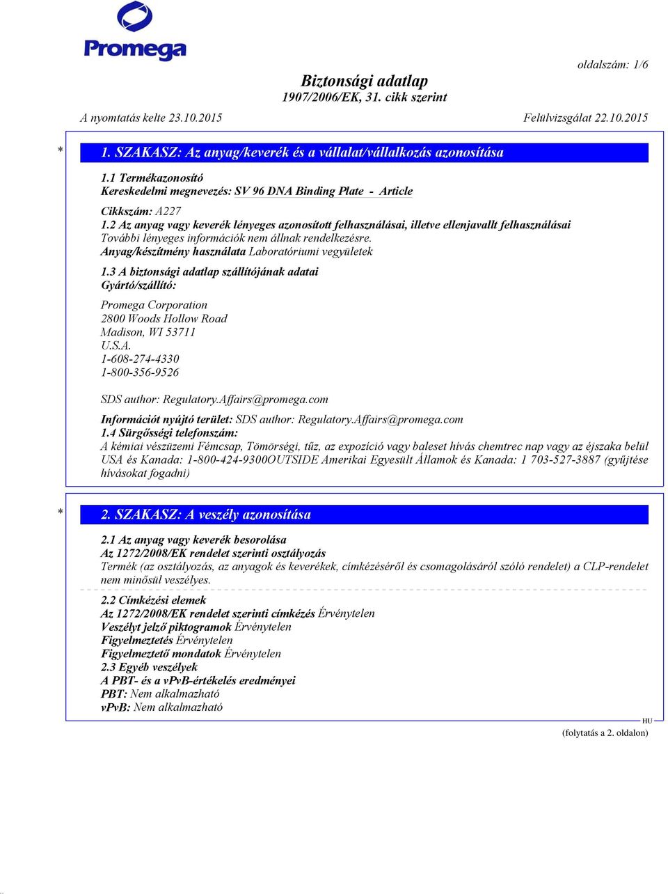 Anyag/készítmény használata Laboratóriumi vegyületek 1.3 A biztonsági adatlap szállítójának adatai Gyártó/szállító: Promega Corporation 2800 Woods Hollow Road Madison, WI 53711 U.S.A. 1-608-274-4330 1-800-356-9526 SDS author: Regulatory.