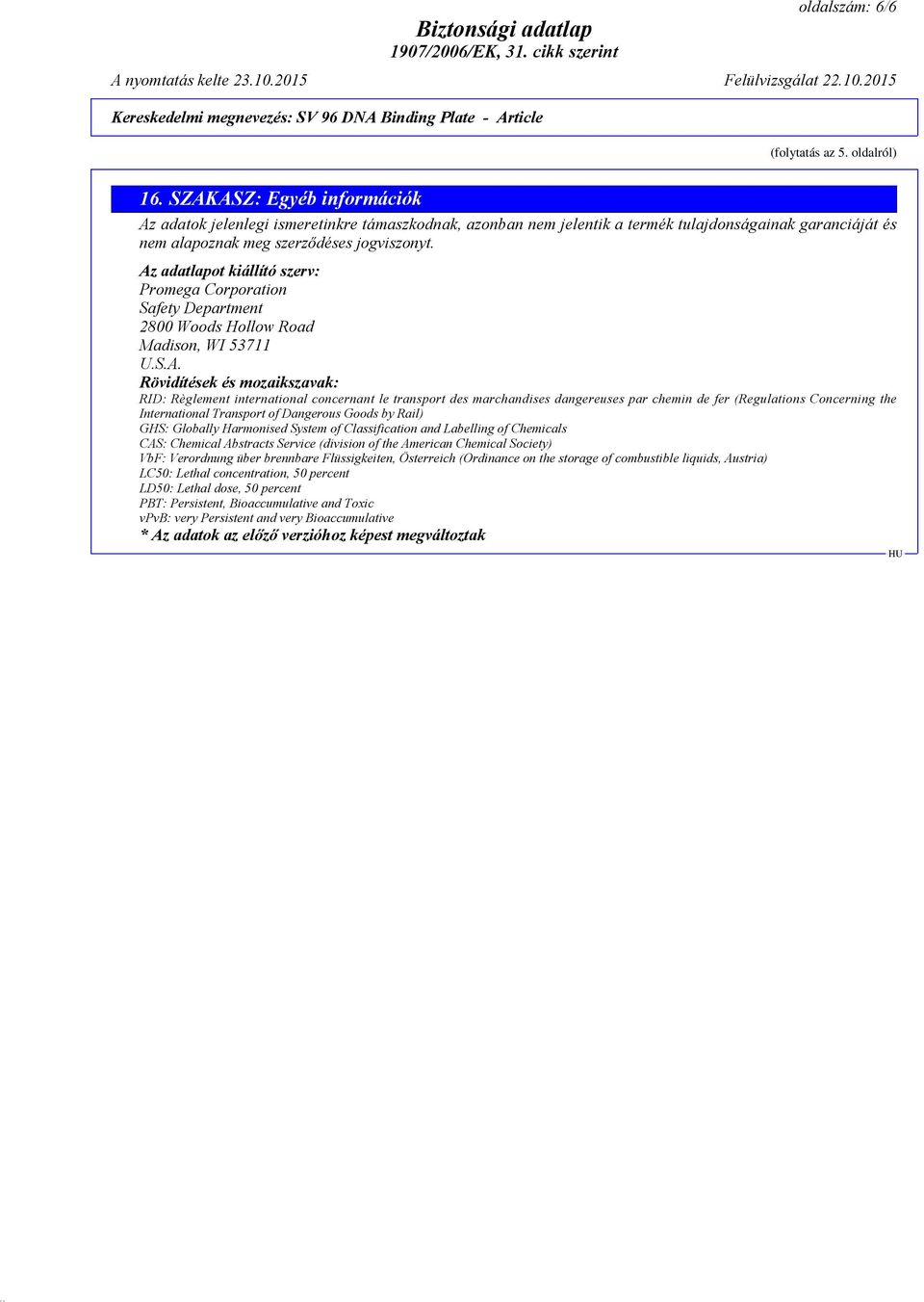 Az adatlapot kiállító szerv: Promega Corporation Safety Department 2800 Woods Hollow Road Madison, WI 53711 U.S.A. Rövidítések és mozaikszavak: RID: Règlement international concernant le transport