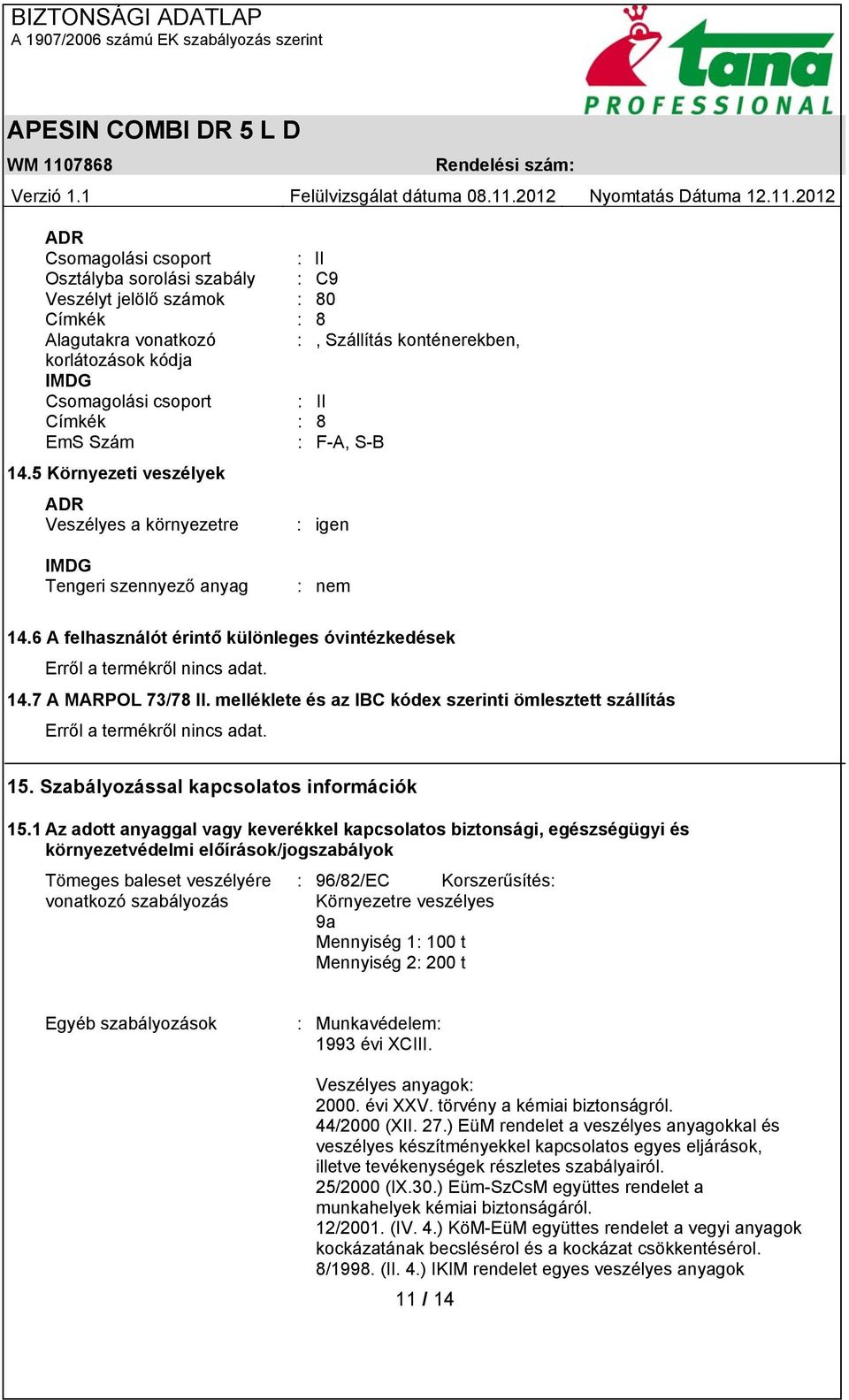 7 A MARPOL 73/78 II. melléklete és az IBC kódex szerinti ömlesztett szállítás 15. Szabályozással kapcsolatos információk 15.