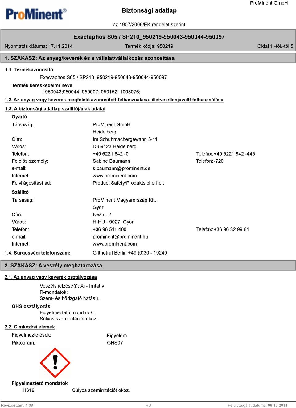 A biztonsági adatlap szállítójának adatai Gyártó Társaság: Cím: Város: Heidelberg Im Schuhmachergewann 5-11 D-69123 Heidelberg Telefon: +49 6221 842-0 Telefax:+49 6221 842-445 Felelős személy: Sabine