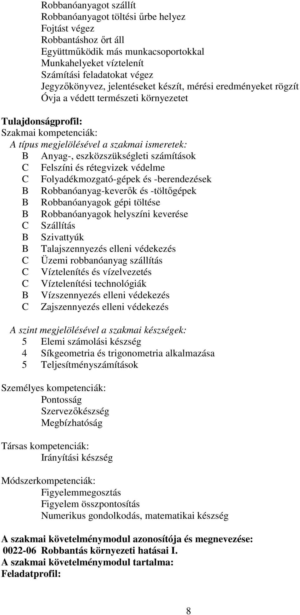 számítások C Felszíni és rétegvizek védelme C Folyadékmozgató-gépek és -berendezések B Robbanóanyag-keverők és -töltőgépek B Robbanóanyagok gépi töltése B Robbanóanyagok helyszíni keverése C