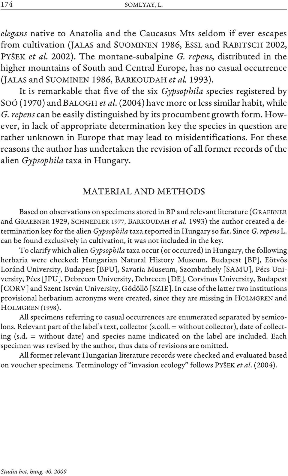 It is remarkable that five of the six Gypsophila species registered by SOÓ (1970) and BALOGH et al. (2004) have more or less similar habit, while G.
