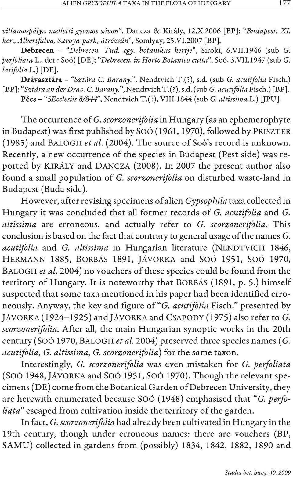 Barany., Nendtvich T.(?), s.d. (sub G. acutifolia Fisch.) [BP]; Sztára an der Drav. C. Barany., Nendtvich T.(?), s.d. (sub G. acutifolia Fisch.) [BP]. 5Ecclesiis 8/844, Nendtvich T.(?), VIII.