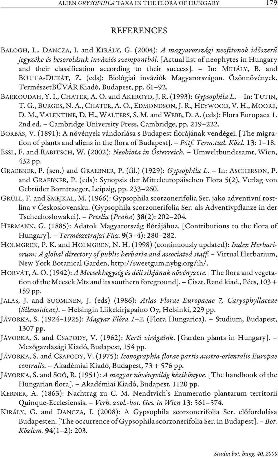 TermészetBÚVÁR Kiadó, Budapest, pp. 61 92. BARKOUDAH, Y. I., CHATER, A. O. and AKEROYD, J. R. (1993): Gypsophila L. In: TUTIN, T. G., BURGES, N. A., CHATER,A.O., EDMONDSON,J.R., HEYWOOD,V.H., MOORE, D.