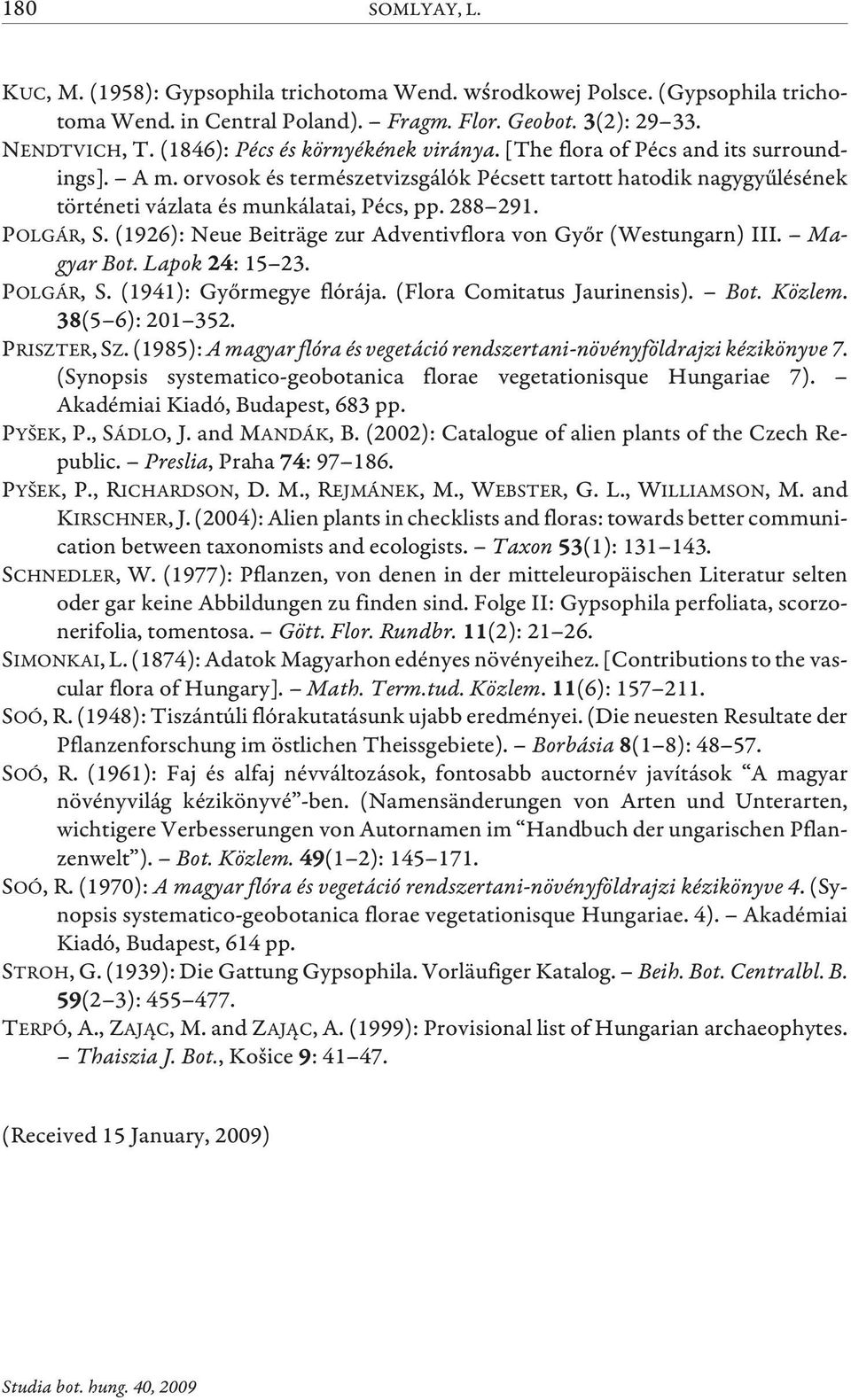 288 291. POLGÁR, S. (1926): Neue Beiträge zur Adventivflora von Gyõr (Westungarn) III. Magyar Bot. Lapok : 15 23. POLGÁR, S. (1941): Gyõrmegye flórája. (Flora Comitatus Jaurinensis). Bot. Közlem.