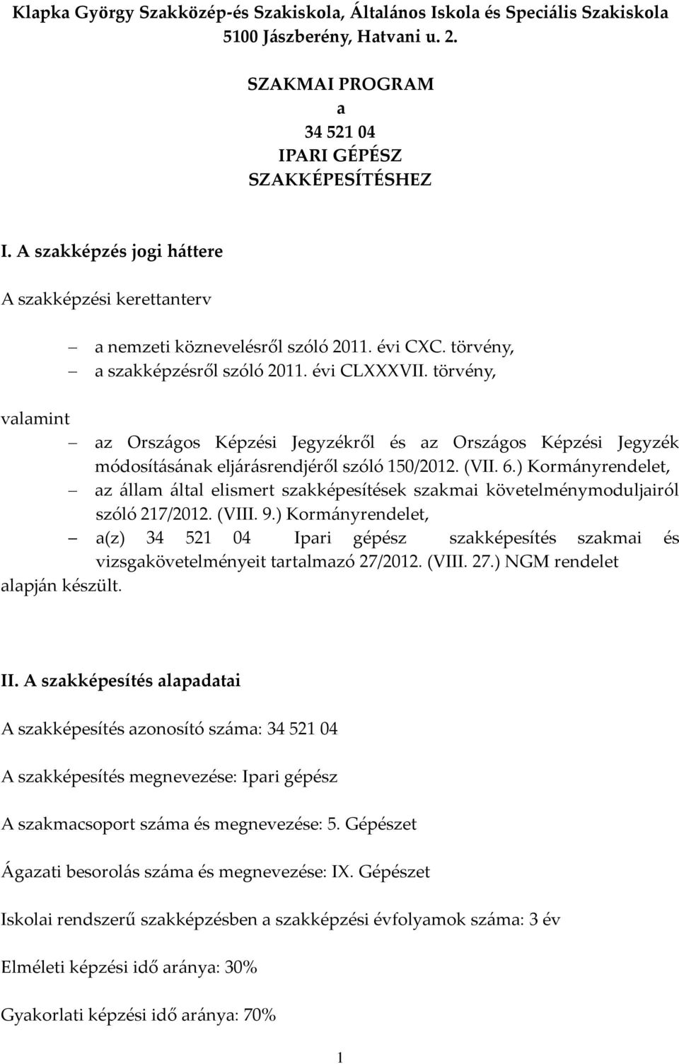 törvény, valamint az Országos Képzési Jegyzékről és az Országos Képzési Jegyzék módosításának eljárásrendjéről szóló 150/2012. (VII. 6.