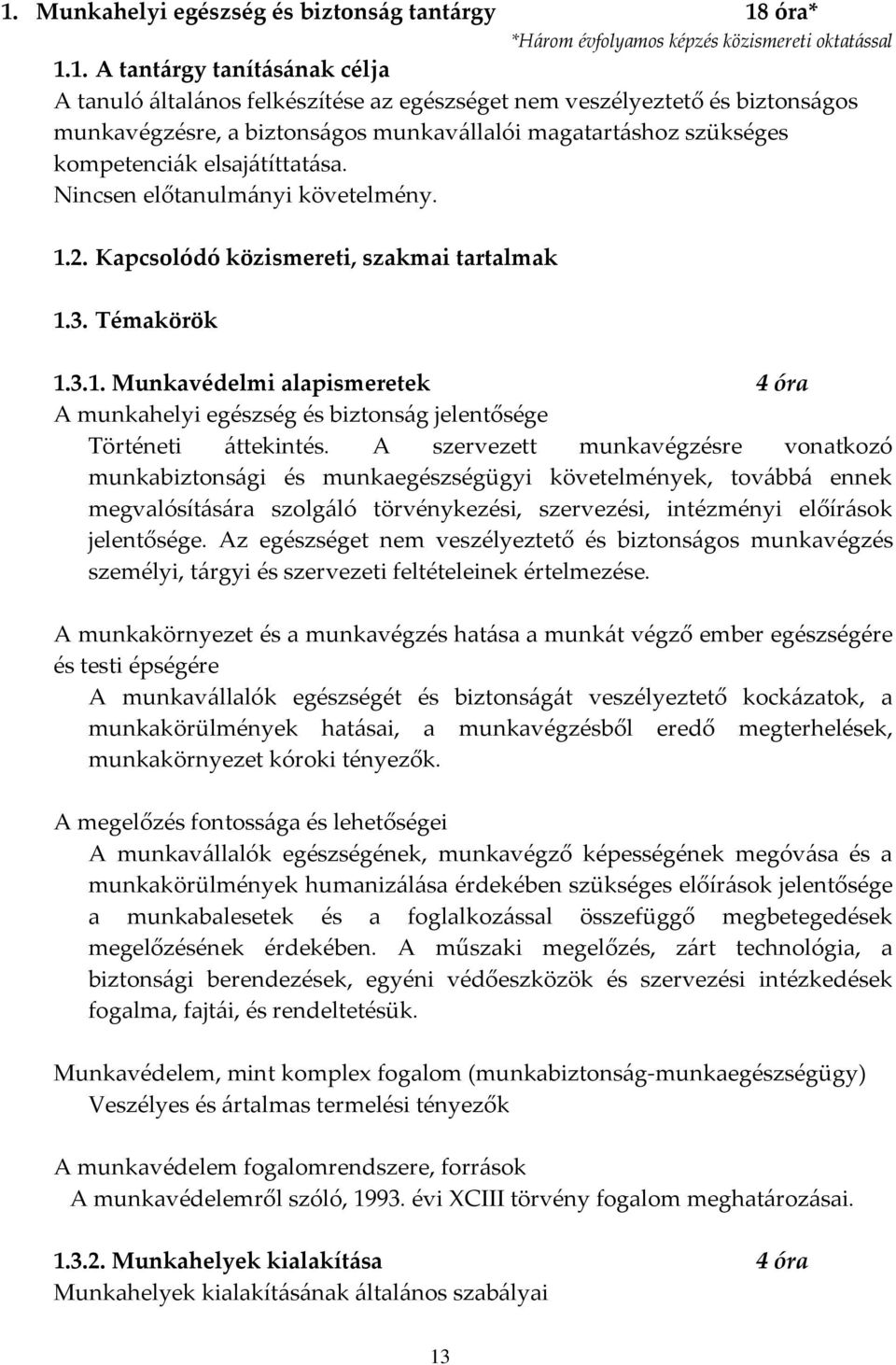 Témakörök 1.3.1. Munkavédelmi alapismeretek 4 óra A munkahelyi egészség és biztonság jelentősége Történeti áttekintés.