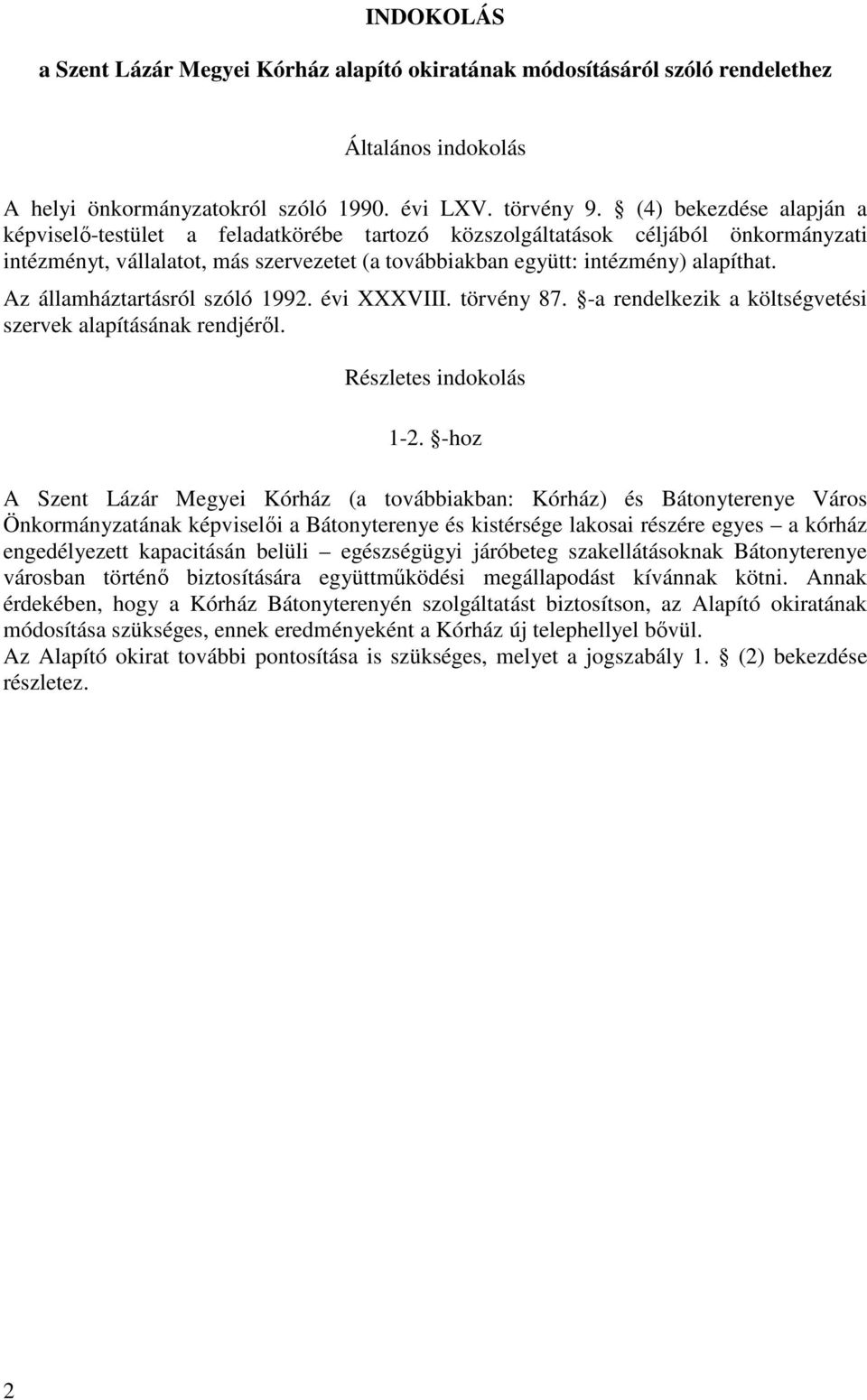 Az államháztartásról szóló 1992. évi XXXVIII. törvény 87. -a rendelkezik a költségvetési szervek alapításának rendjéről. Részletes indokolás 1-2.