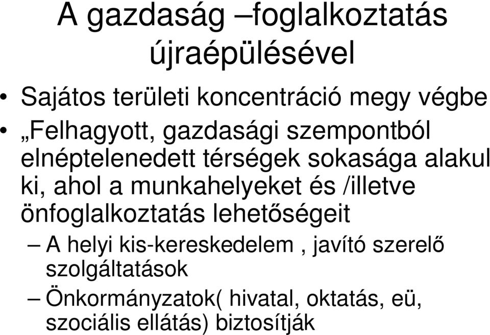 munkahelyeket és /illetve önfoglalkoztatás lehet ségeit A helyi kis-kereskedelem,