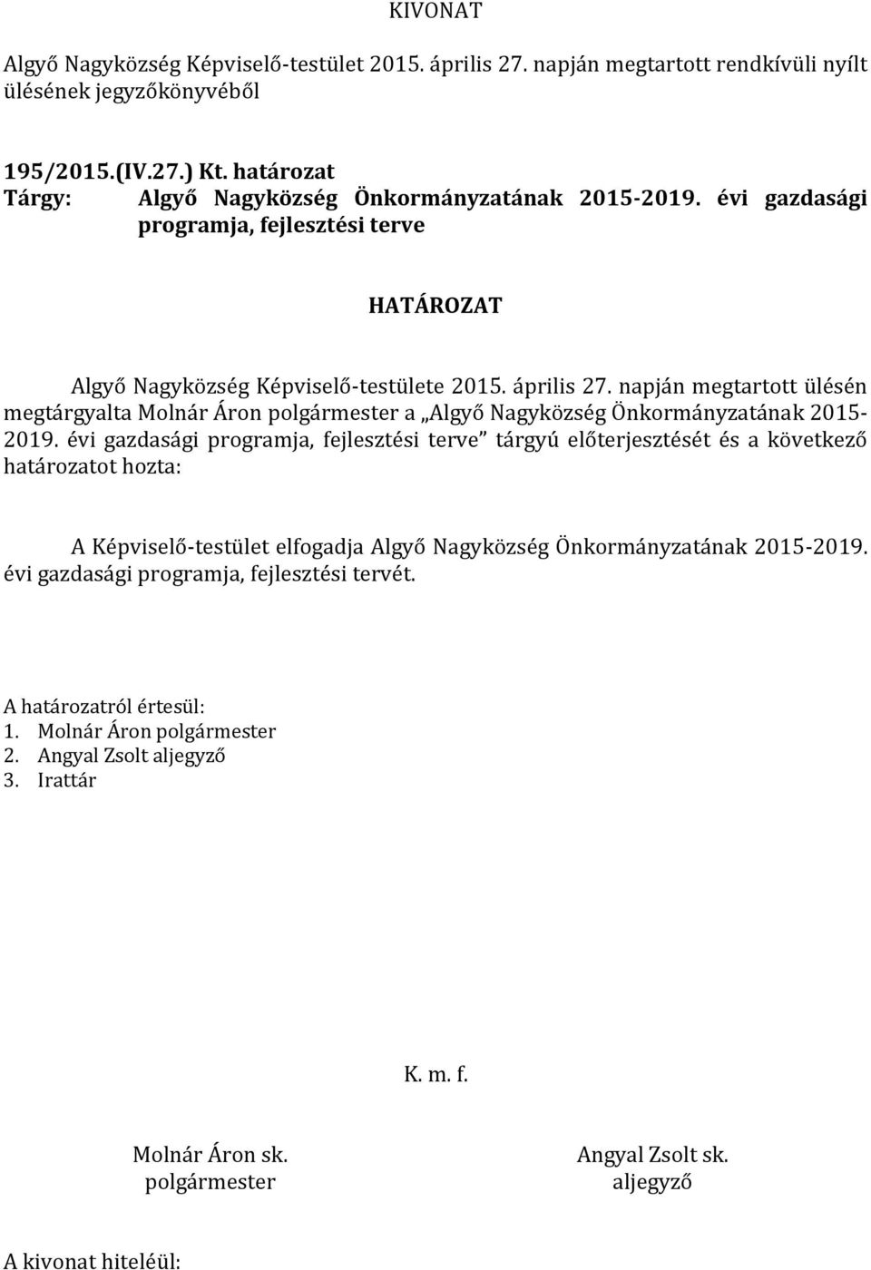 napján megtartott ülésén megtárgyalta Molnár Áron a Algyő Nagyközség Önkormányzatának 2015-2019.