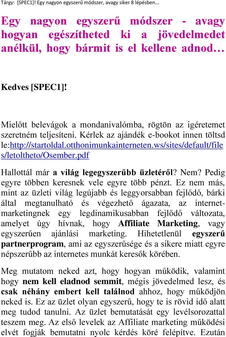 ws/sites/default/file s/letoltheto/osember.pdf Hallottál már a világ legegyszerűbb üzletéről? Nem? Pedig egyre többen keresnek vele egyre több pénzt.