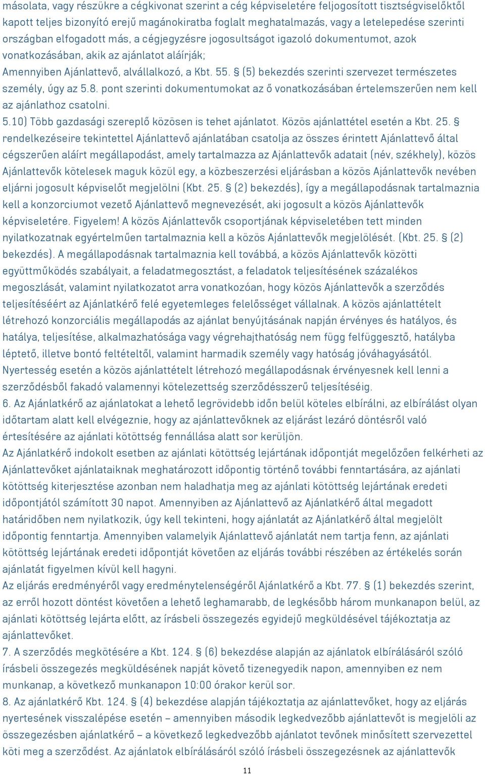 (5) bekezdés szerinti szervezet természetes személy, úgy az 5.8. pont szerinti dokumentumokat az ő vonatkozásában értelemszerűen nem kell az ajánlathoz csatolni. 5.10) Több gazdasági szereplő közösen is tehet ajánlatot.
