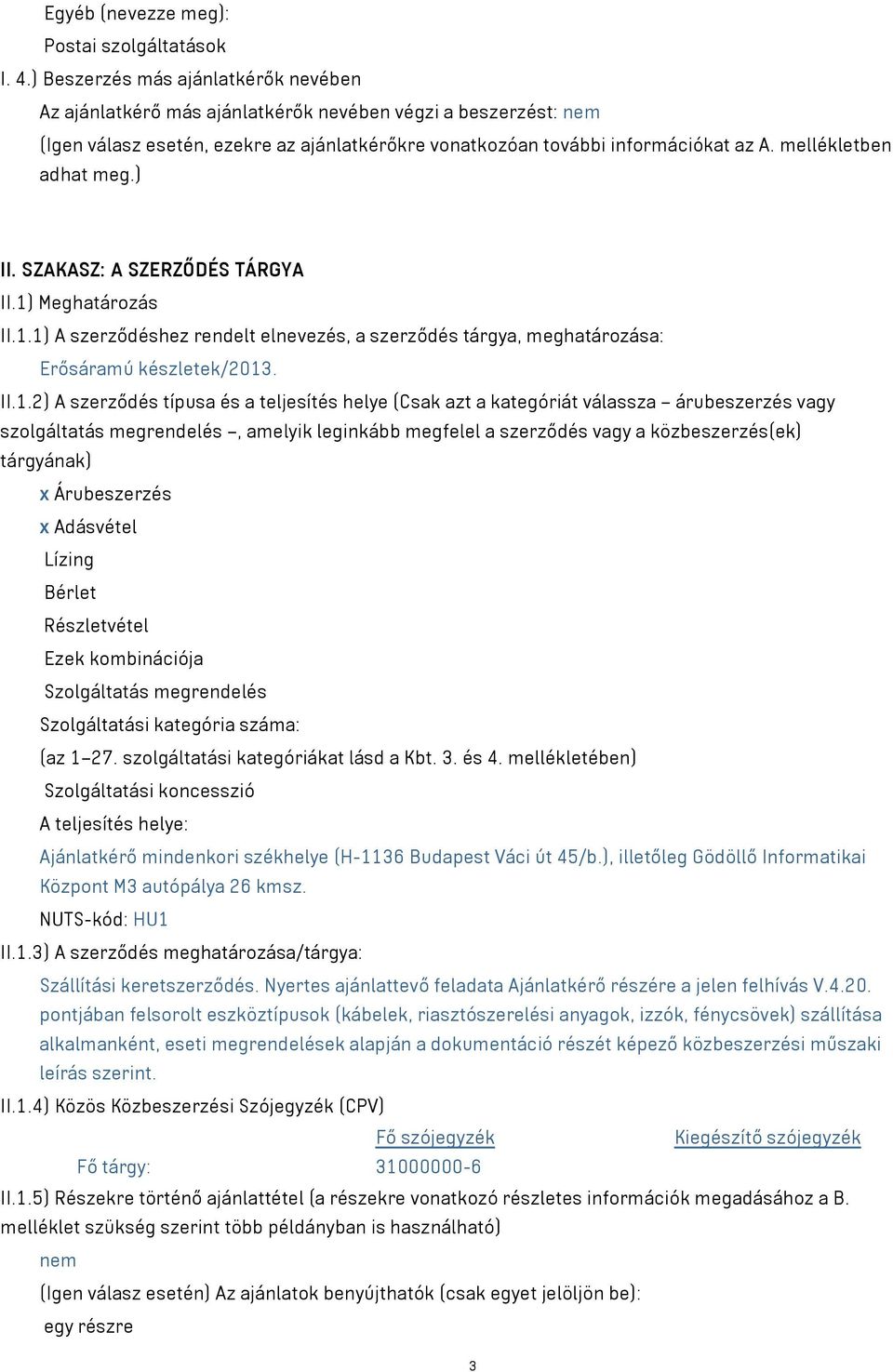 mellékletben adhat meg.) II. SZAKASZ: A SZERZŐDÉS TÁRGYA II.1)