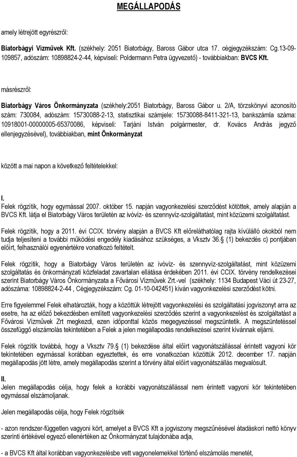 2/A, törzskönyvi azonosító szám: 730084, adószám: 15730088-2-13, statisztikai számjele: 15730088-8411-321-13, bankszámla száma: 10918001-00000005-65370086, képviseli: Tarjáni István polgármester, dr.