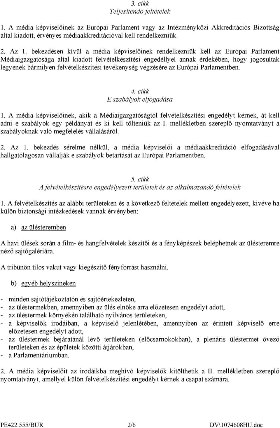 felvételkészítési tevékenység végzésére az Európai Parlamentben. 4. cikk E szabályok elfogadása 1.