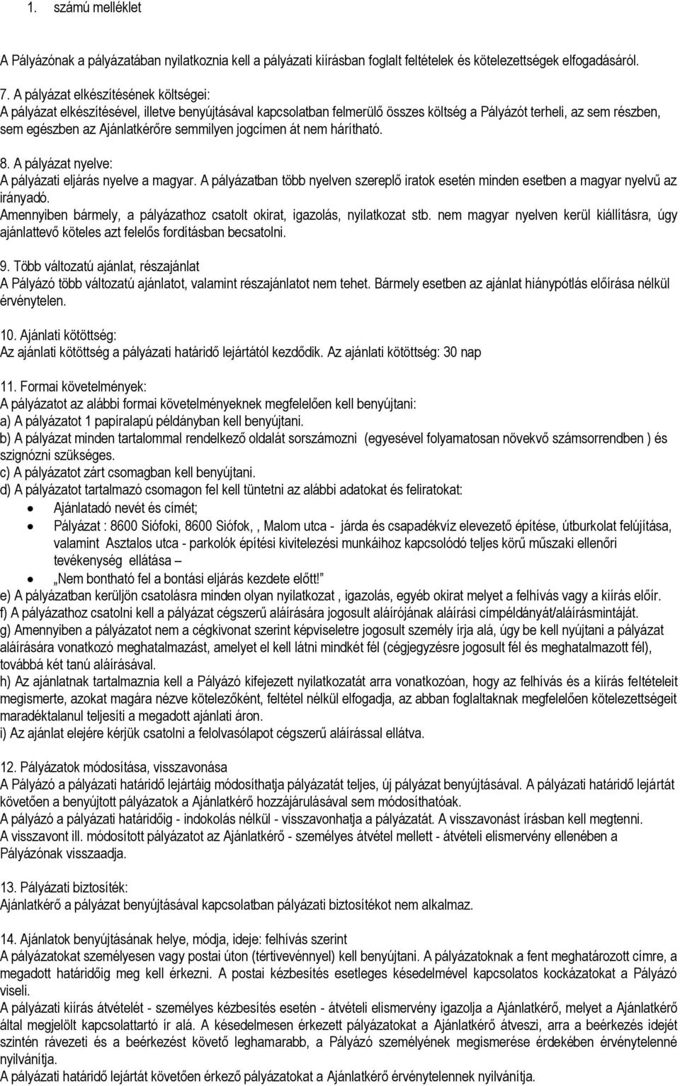 jgcímen át nem hárítható. 8. A pályázat nyelve: A pályázati eljárás nyelve a magyar. A pályázatban több nyelven szereplő iratk esetén minden esetben a magyar nyelvű az irányadó.