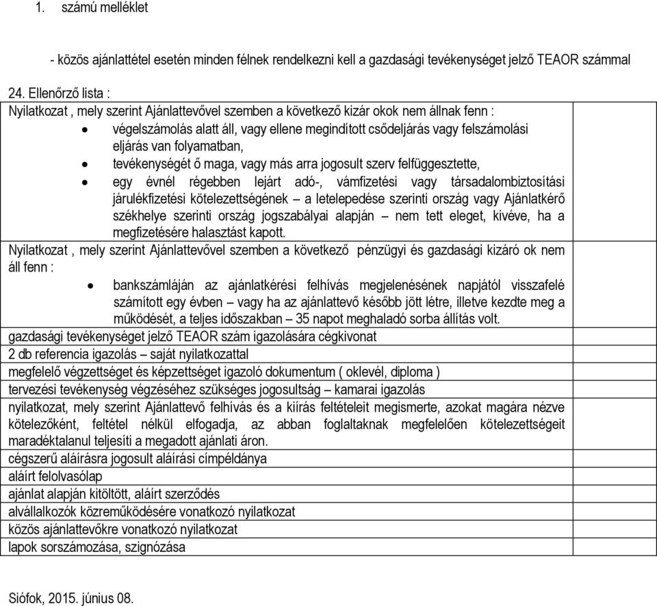 flyamatban, tevékenységét ő maga, vagy más arra jgsult szerv felfüggesztette, egy évnél régebben lejárt adó-, vámfizetési vagy társadalmbiztsítási járulékfizetési kötelezettségének a letelepedése