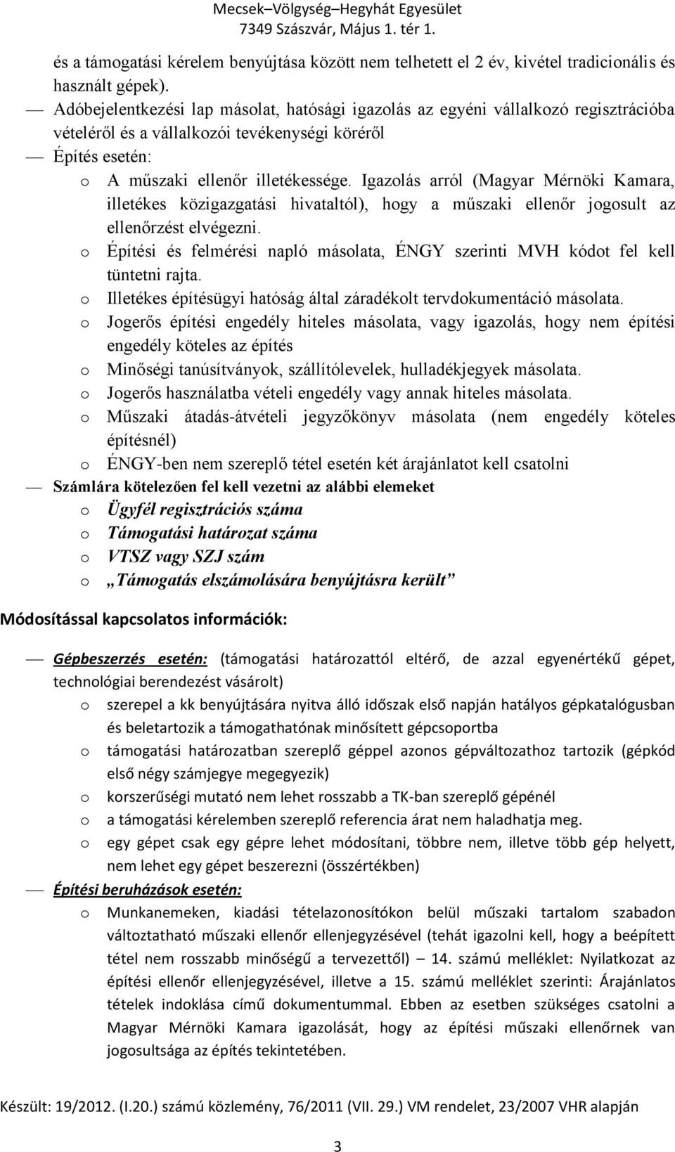 Igazlás arról (Magyar Mérnöki Kamara, illetékes közigazgatási hivataltól), hgy a műszaki ellenőr jgsult az ellenőrzést elvégezni.