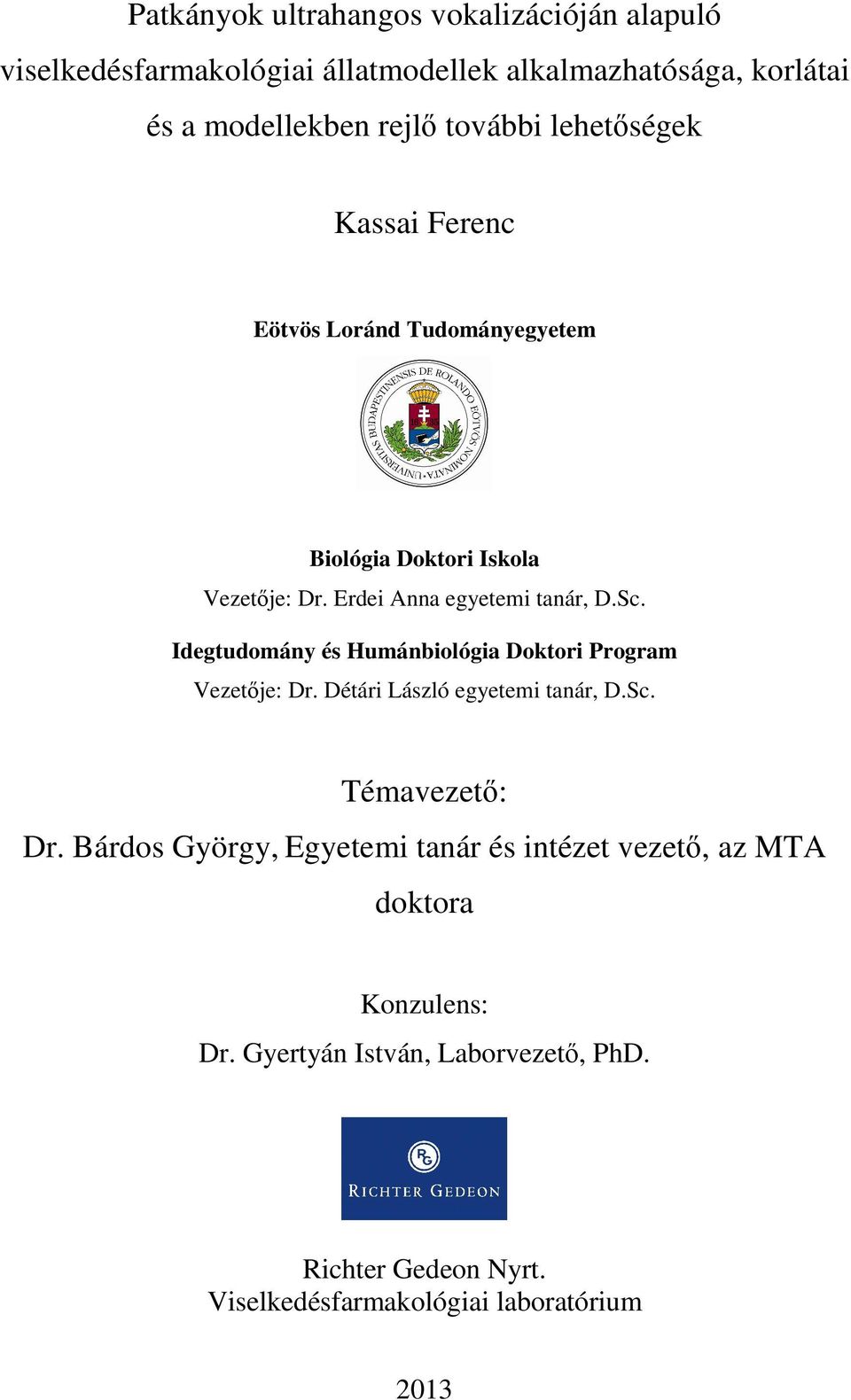 Idegtudomány és Humánbiológia Doktori Program Vezetje: Dr. Détári László egyetemi tanár, D.Sc. Témavezet: Dr.