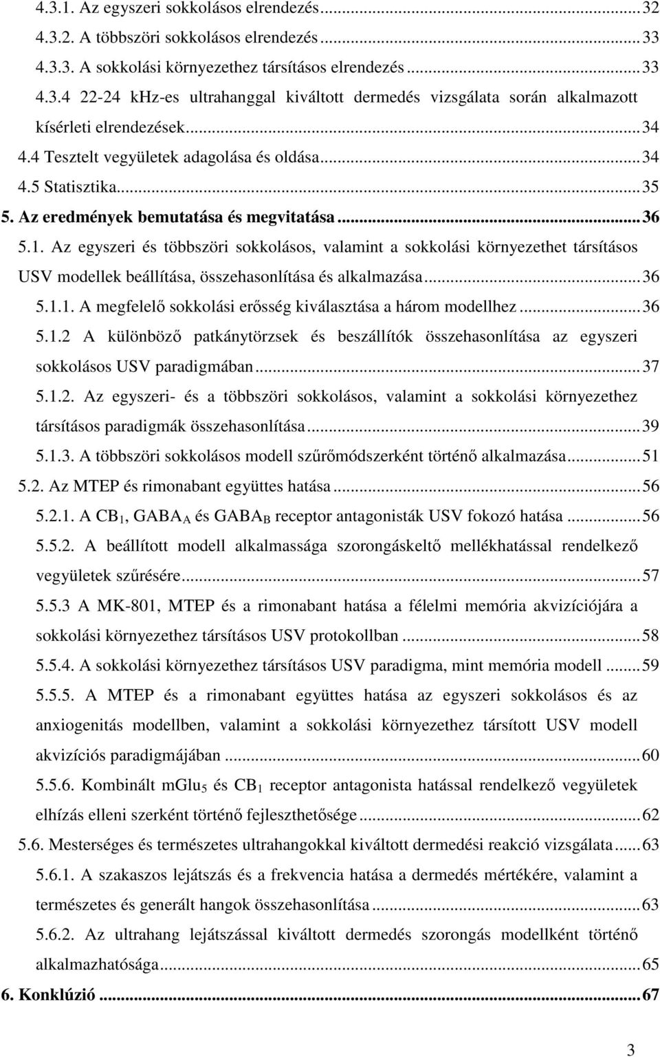 Az egyszeri és többszöri sokkolásos, valamint a sokkolási környezethet társításos USV modellek beállítása, összehasonlítása és alkalmazása...36 5.1.
