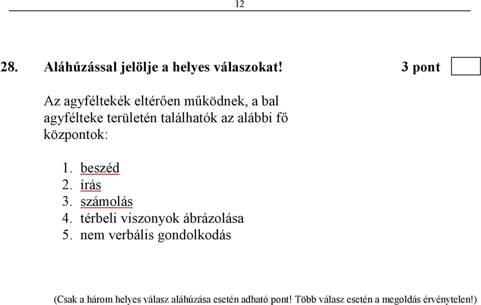 alábbi fı központok: 1. beszéd 2. írás 3. számolás 4. térbeli viszonyok ábrázolása 5.