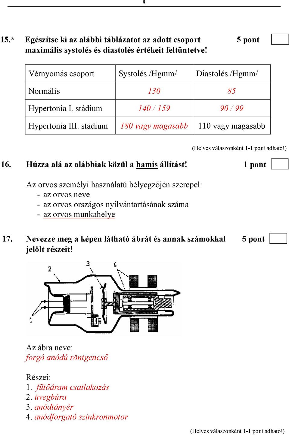 Húzza alá az alábbiak közül a hamis állítást!