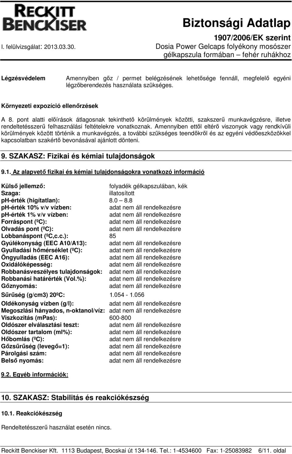 Amennyiben ettől eltérő viszonyok vagy rendkívüli körülmények között történik a munkavégzés, a további szükséges teendőkről és az egyéni védőeszközökkel kapcsolatban szakértő bevonásával ajánlott