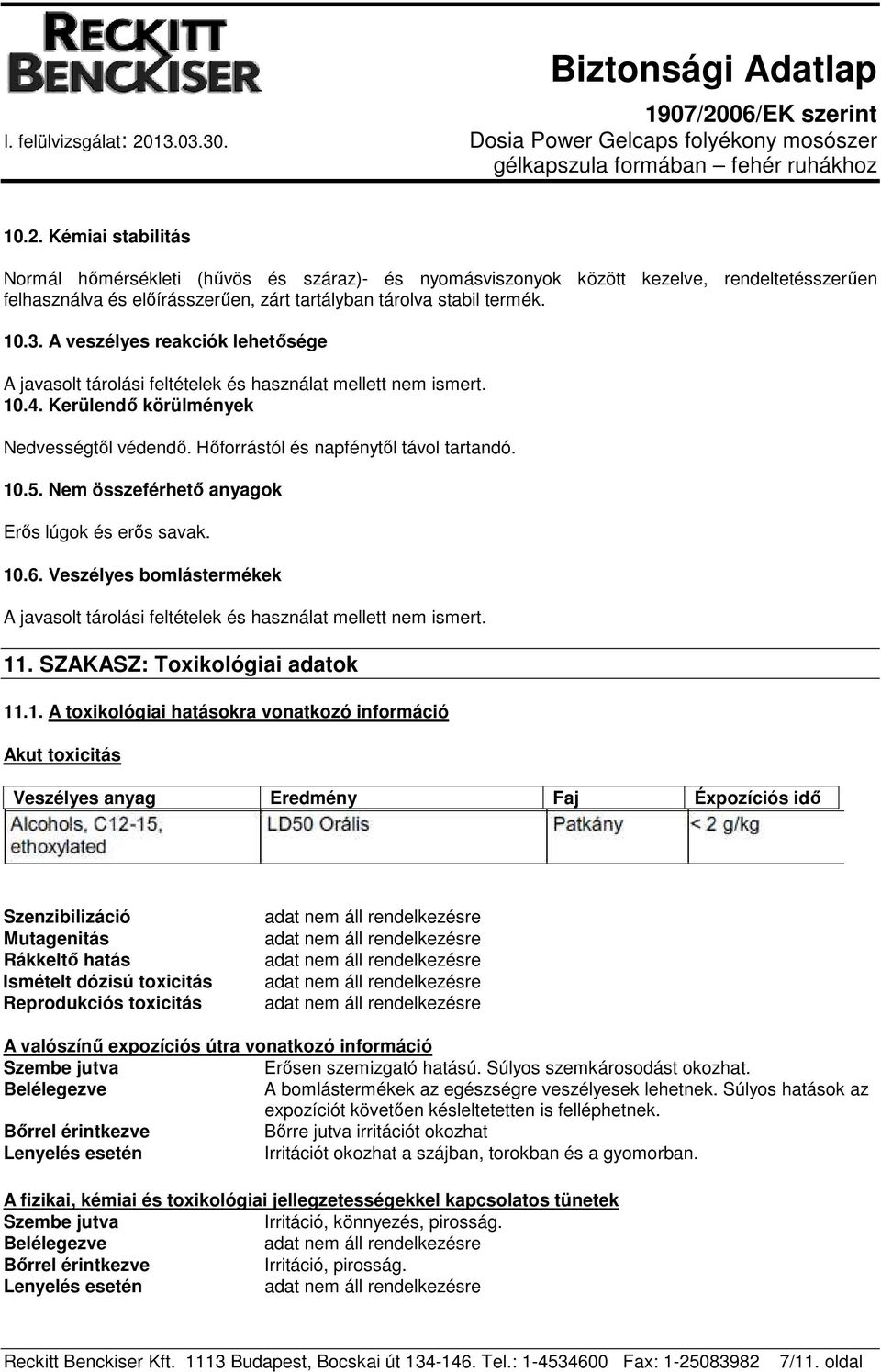 Nem összeférhető anyagok Erős lúgok és erős savak. 10