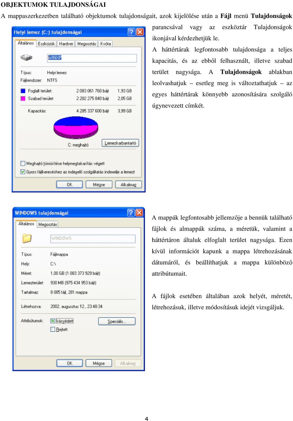 A Tulajdonságok ablakban leolvashatjuk esetleg meg is változtathatjuk az egyes háttértárak könnyebb azonosítására szolgáló úgynevezett címkét.