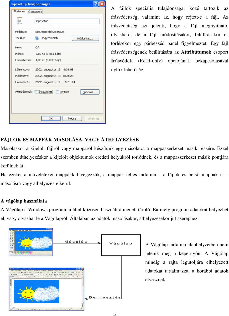 Egy fájl írásvédettségének beállítására az Attribútumok csoport Írásvédett (Read-only) opciójának bekapcsolásával nyílik lehetőség.