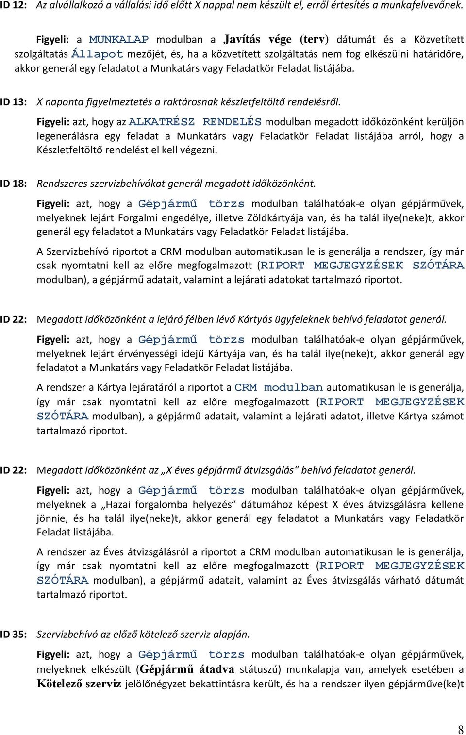 a Munkatárs vagy Feladatkör Feladat listájába. ID 13: X naponta figyelmeztetés a raktárosnak készletfeltöltő rendelésről.