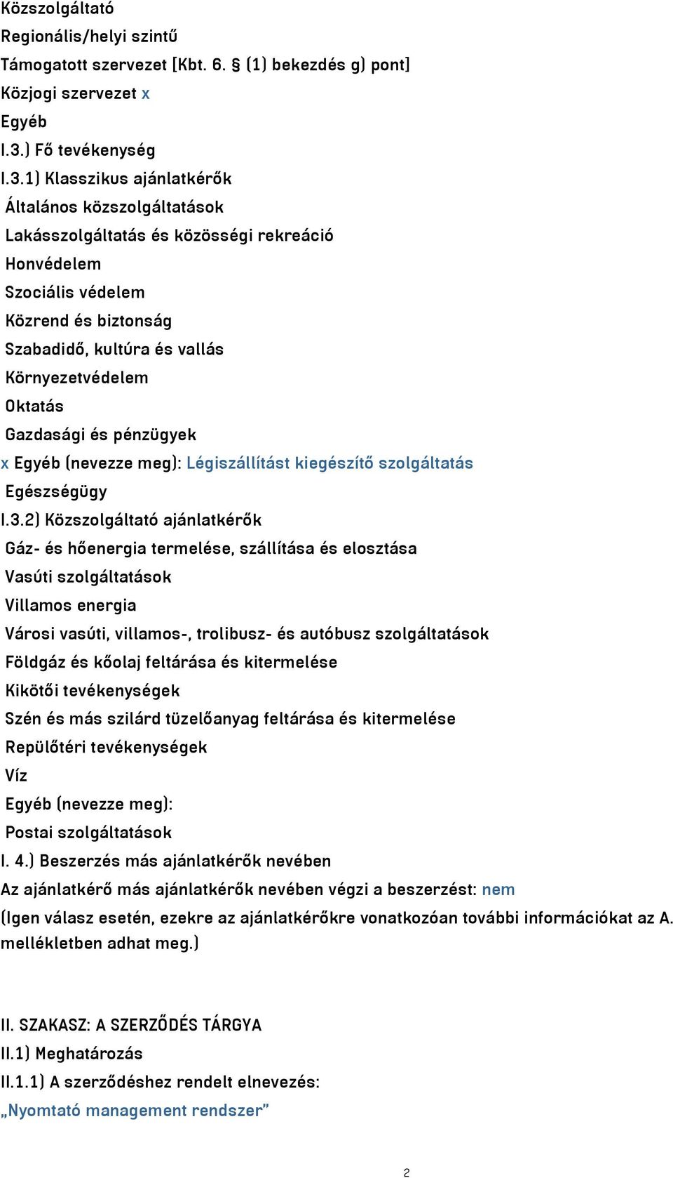1) Klasszikus ajánlatkérők Általános közszolgáltatások Lakásszolgáltatás és közösségi rekreáció Honvédelem Szociális védelem Közrend és biztonság Szabadidő, kultúra és vallás Környezetvédelem Oktatás