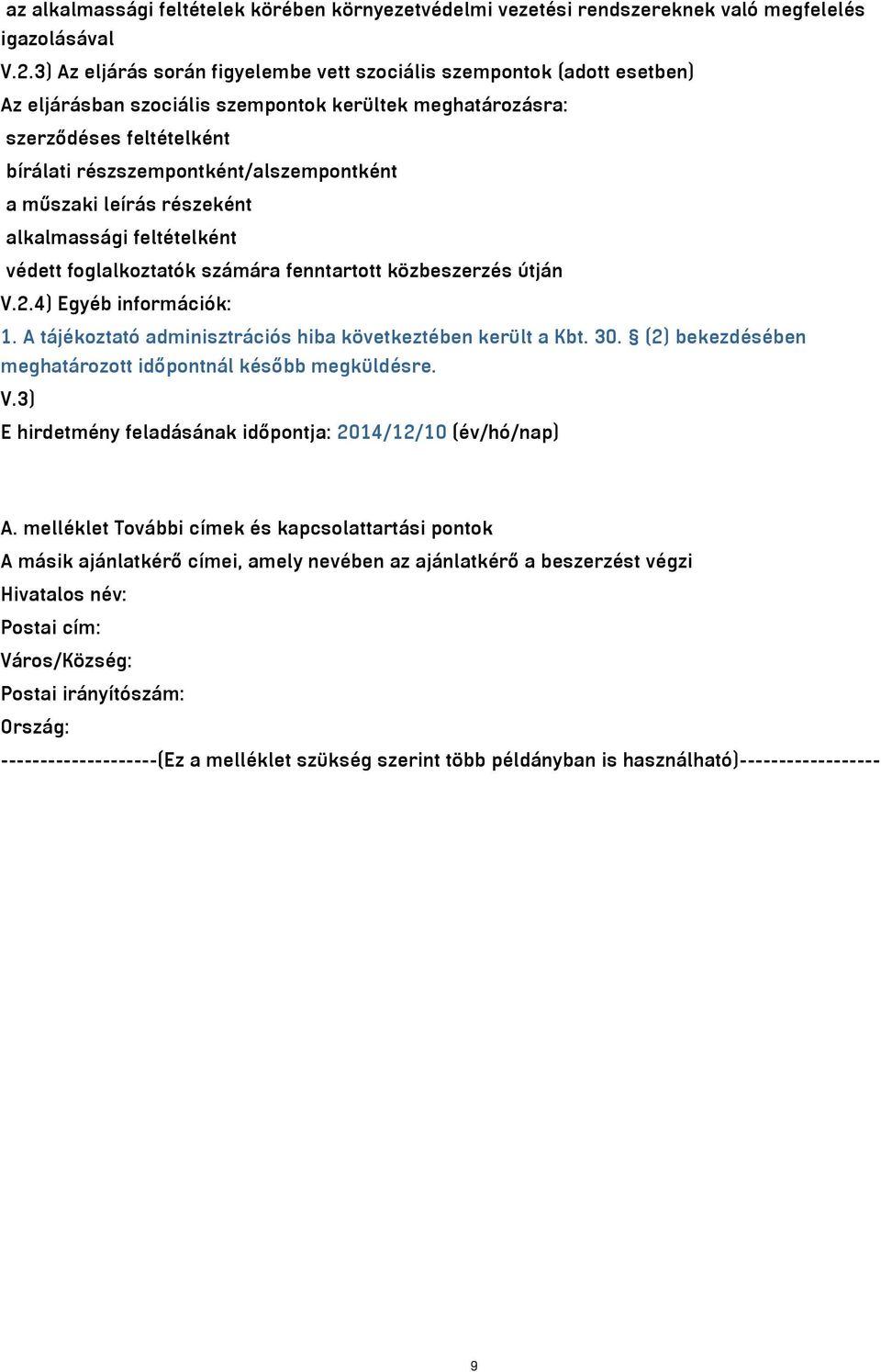 a műszaki leírás részeként alkalmassági feltételként védett foglalkoztatók számára fenntartott közbeszerzés útján V.2.4) Egyéb információk: 1.
