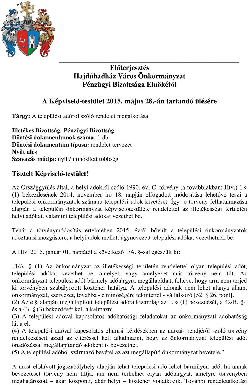 ülés Szavazás módja: nyílt/ minősített többség Tisztelt Képviselő-testület! Az Országgyűlés által, a helyi adókról szóló 1990. évi C. törvény (a továbbiakban: Htv.) 1. (1) bekezdésének 2014.