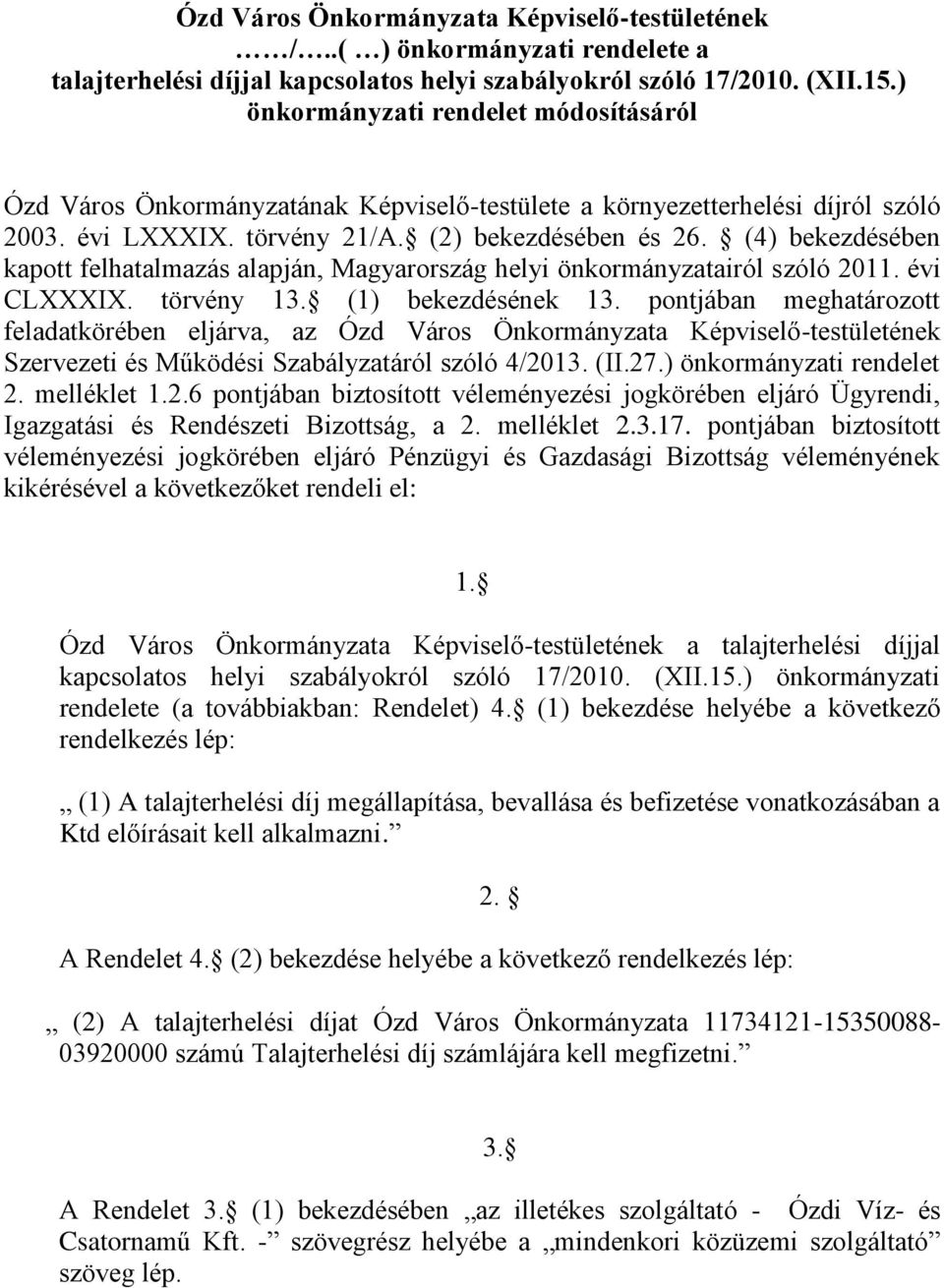 (4) bekezdésében kapott felhatalmazás alapján, Magyarország helyi önkormányzatairól szóló 2011. évi CLXXXIX. törvény 13. (1) bekezdésének 13.
