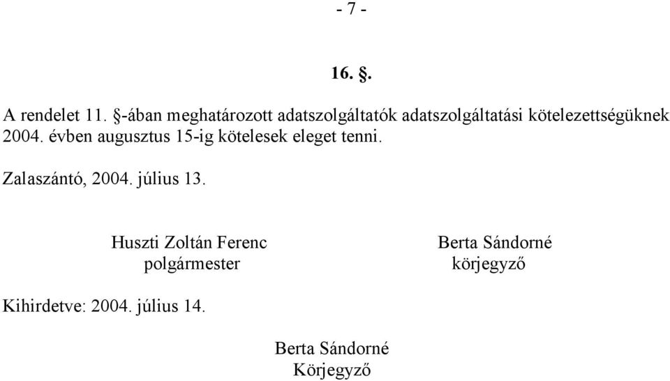 kötelezettségüknek 2004. évben augusztus 15-ig kötelesek eleget tenni.