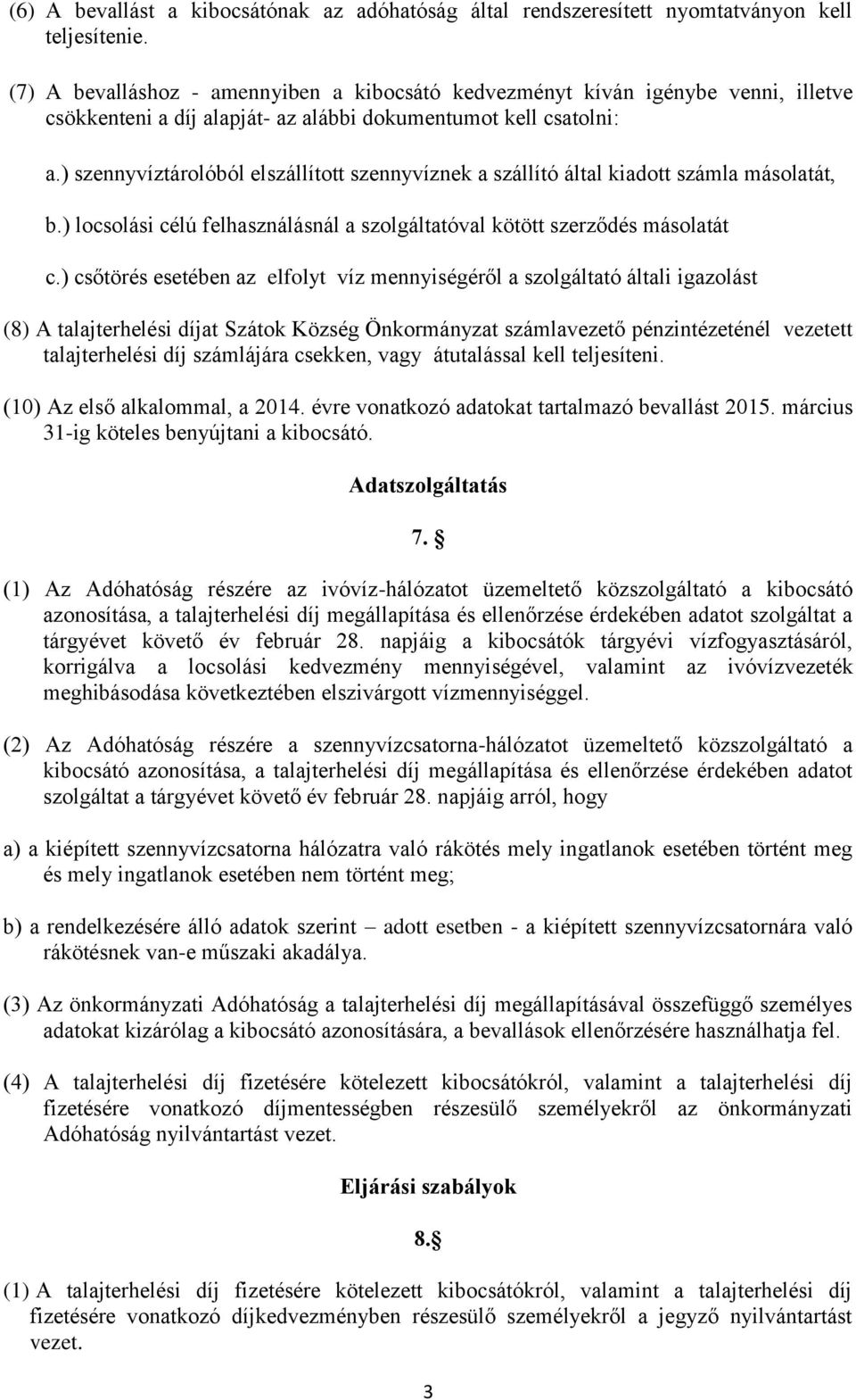 ) szennyvíztárolóból elszállított szennyvíznek a szállító által kiadott számla másolatát, b.) locsolási célú felhasználásnál a szolgáltatóval kötött szerződés másolatát c.