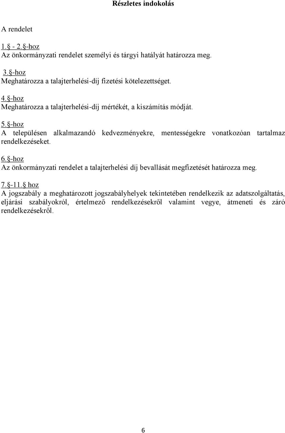 -hoz A településen alkalmazandó kedvezményekre, mentességekre vonatkozóan tartalmaz rendelkezéseket. 6.