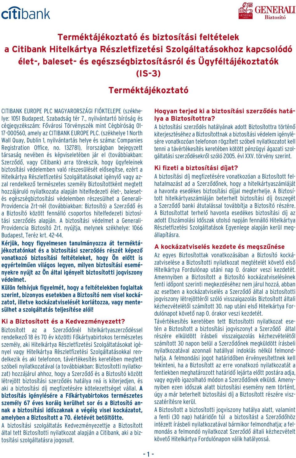 , nyilvántartó bíróság és cégjegyzékszám: Fôvárosi Törvényszék mint Cégbíróság 01-17-000560, amely az CITIBANK EUROPE PLC.