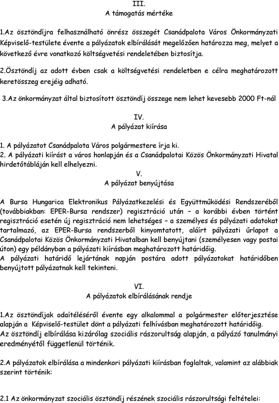 költségvetési rendeletében biztosítja. 2.Ösztöndíj az adott évben csak a költségvetési rendeletben e célra meghatározott keretösszeg erejéig adható. 3.