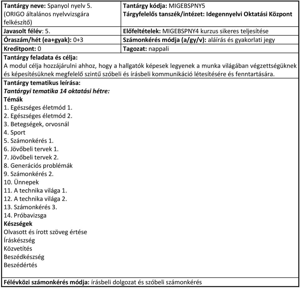 Egészséges életmód 2. 3. Betegségek, orvosnál 4. Sport 5. Számonkérés 1. 6. Jövőbeli tervek 1. 7.