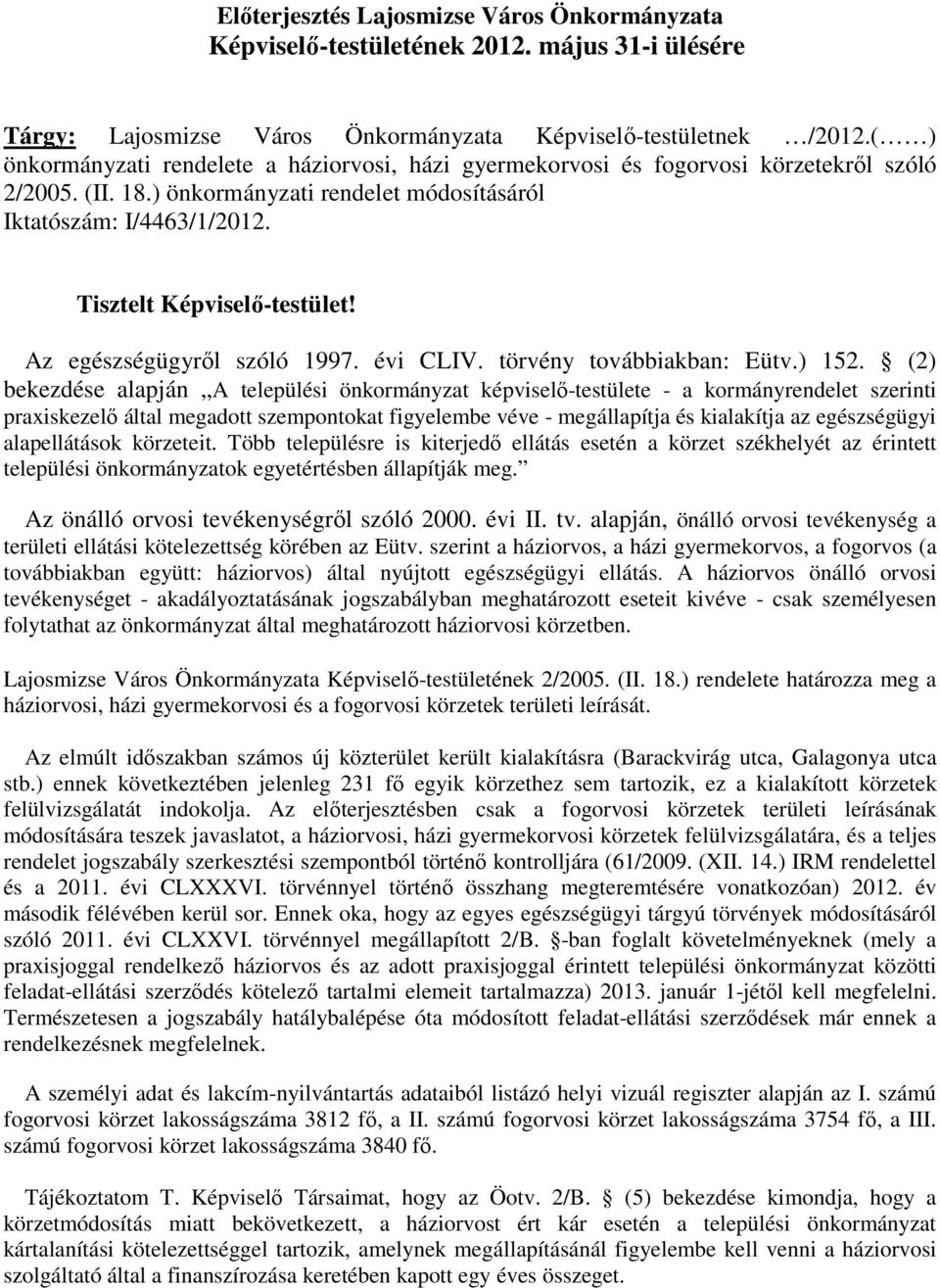 Tisztelt Képviselı-testület! Az egészségügyrıl szóló 1997. évi CLIV. törvény továbbiakban: Eütv.) 152.