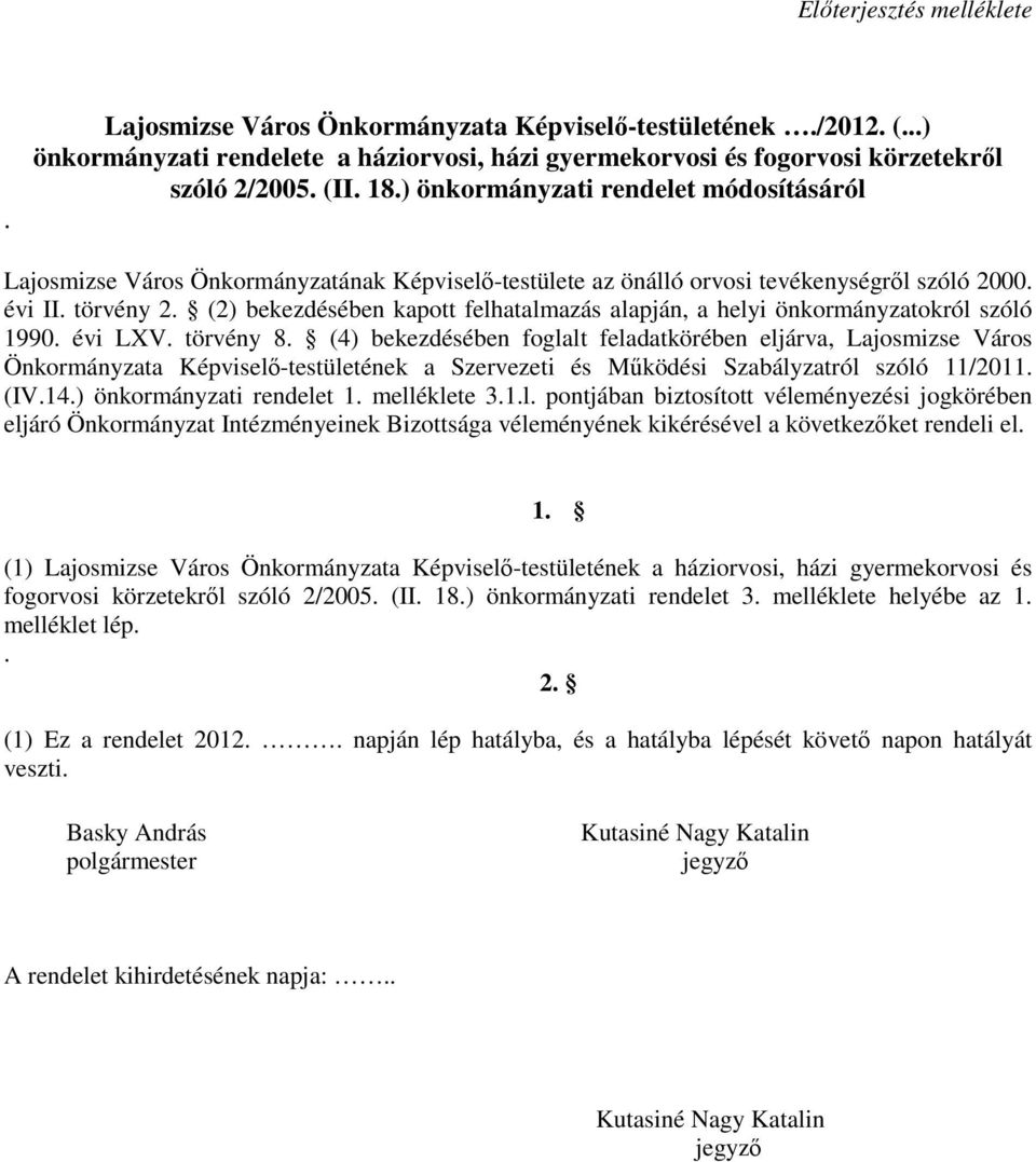 (2) bekezdésében kapott felhatalmazás alapján, a helyi önkormányzatokról szóló 1990. évi LXV. törvény 8.