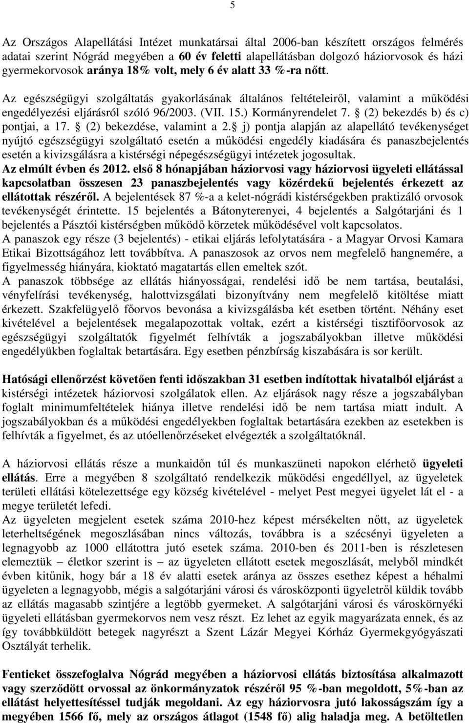 ) Kormányrendelet 7. (2) bekezdés b) és c) pontjai, a 17. (2) bekezdése, valamint a 2.